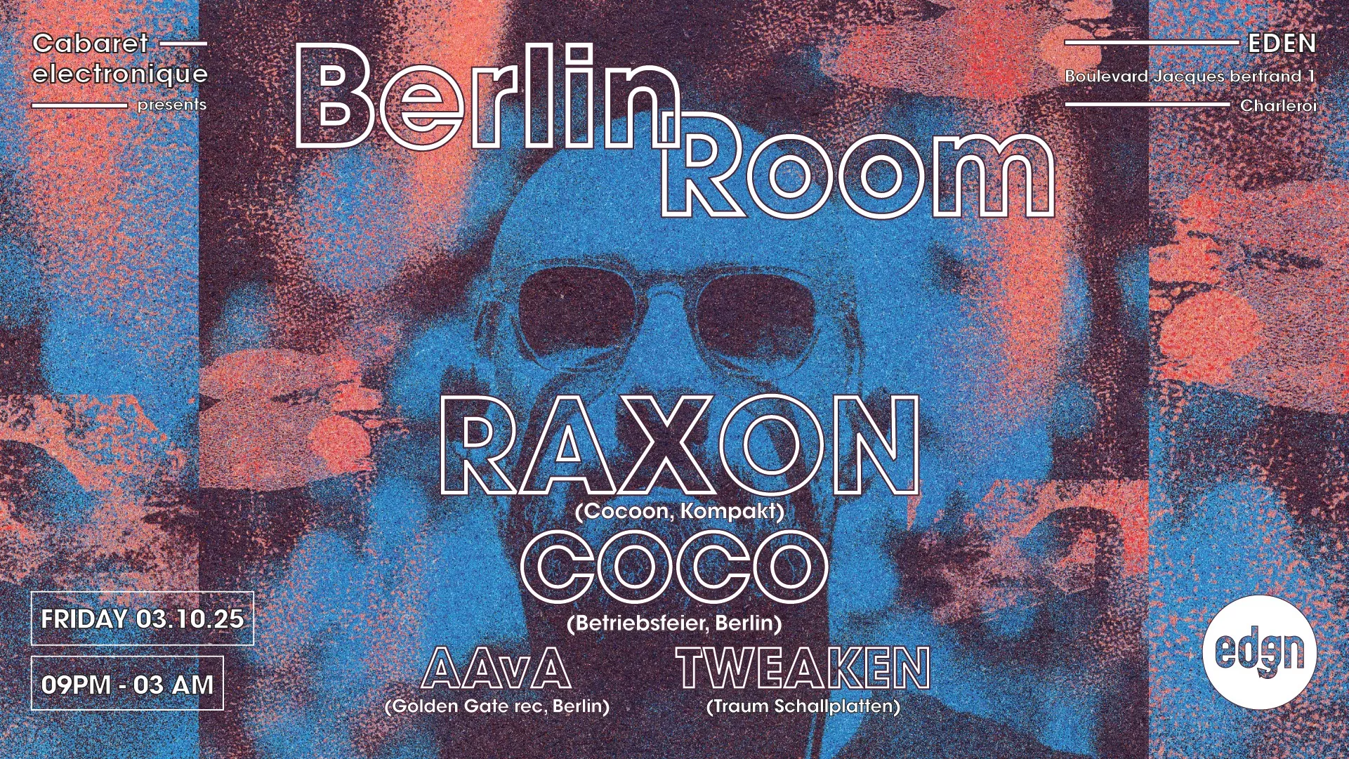 BERLIN ROOM @ EDEN (Charleroi) with RAXON, COCO, AAVA, TWEAKEN