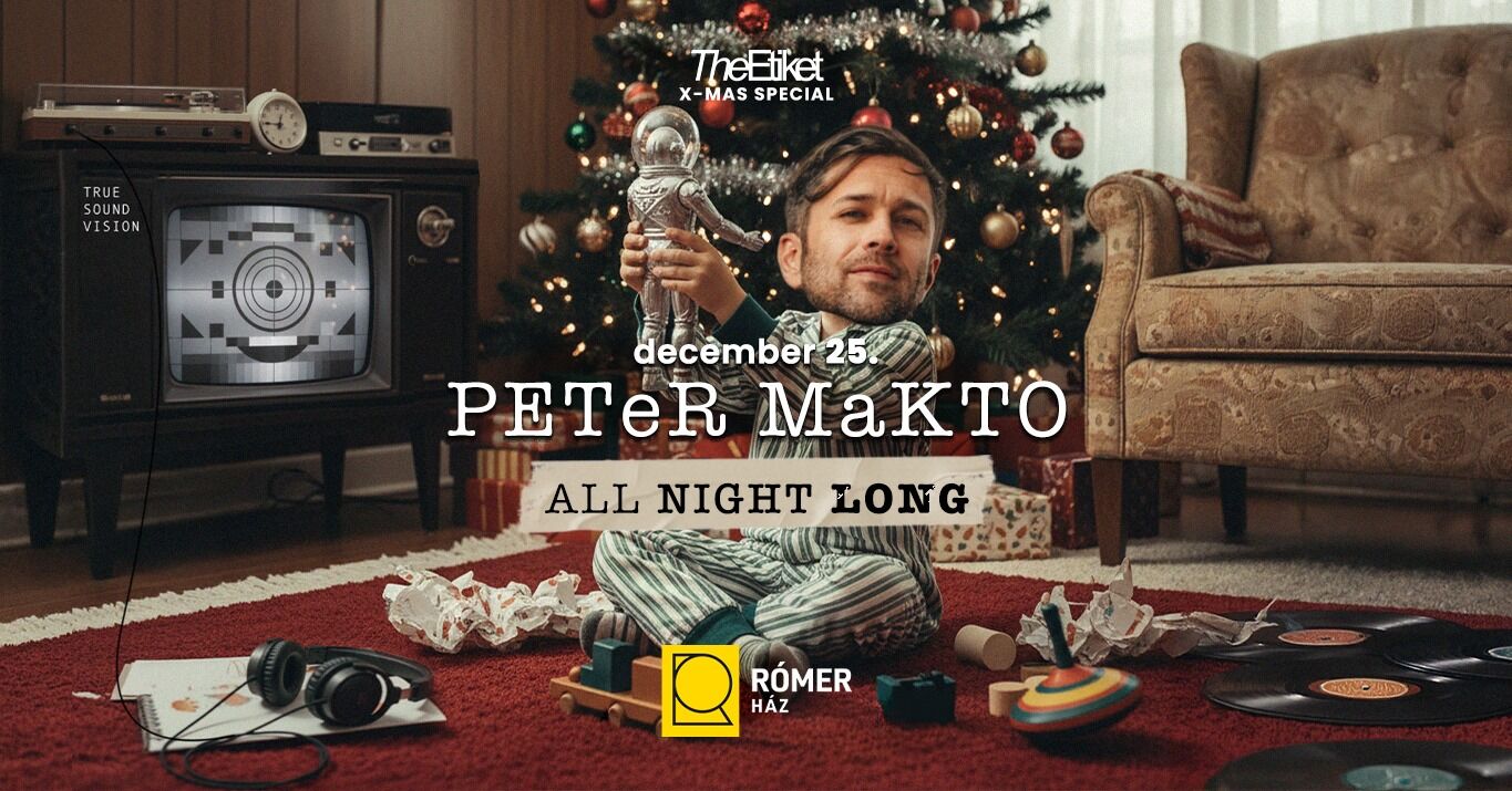 The Etiket XMAS Special w/ PETER MAKTO • ALL NIGHT LONG ∆ RÓMER HÁZ • 12.25. • Győr