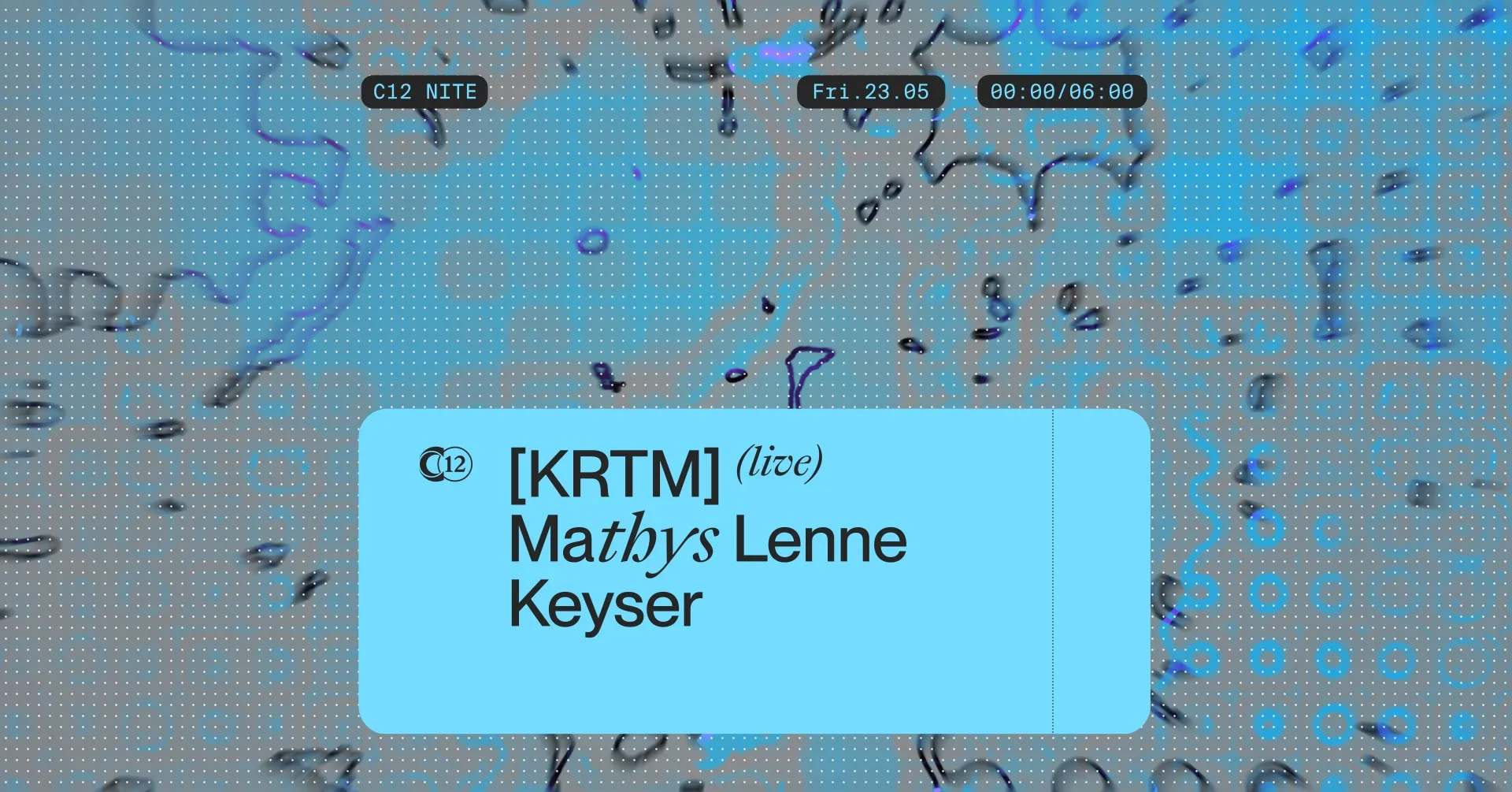 C12 Nite 〰️ [KRTM] live 〰️ Mathys Lenne 〰️ Keyser