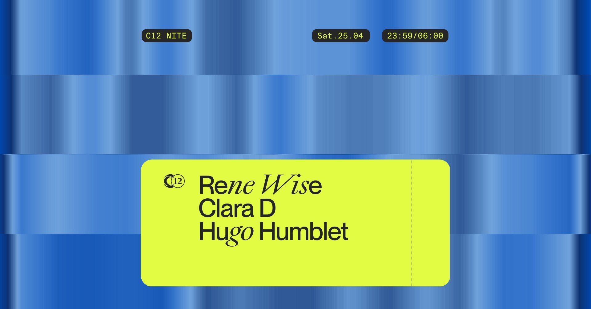 C12 Nite w/ Rene Wise, Clara D, Hugo Humblet