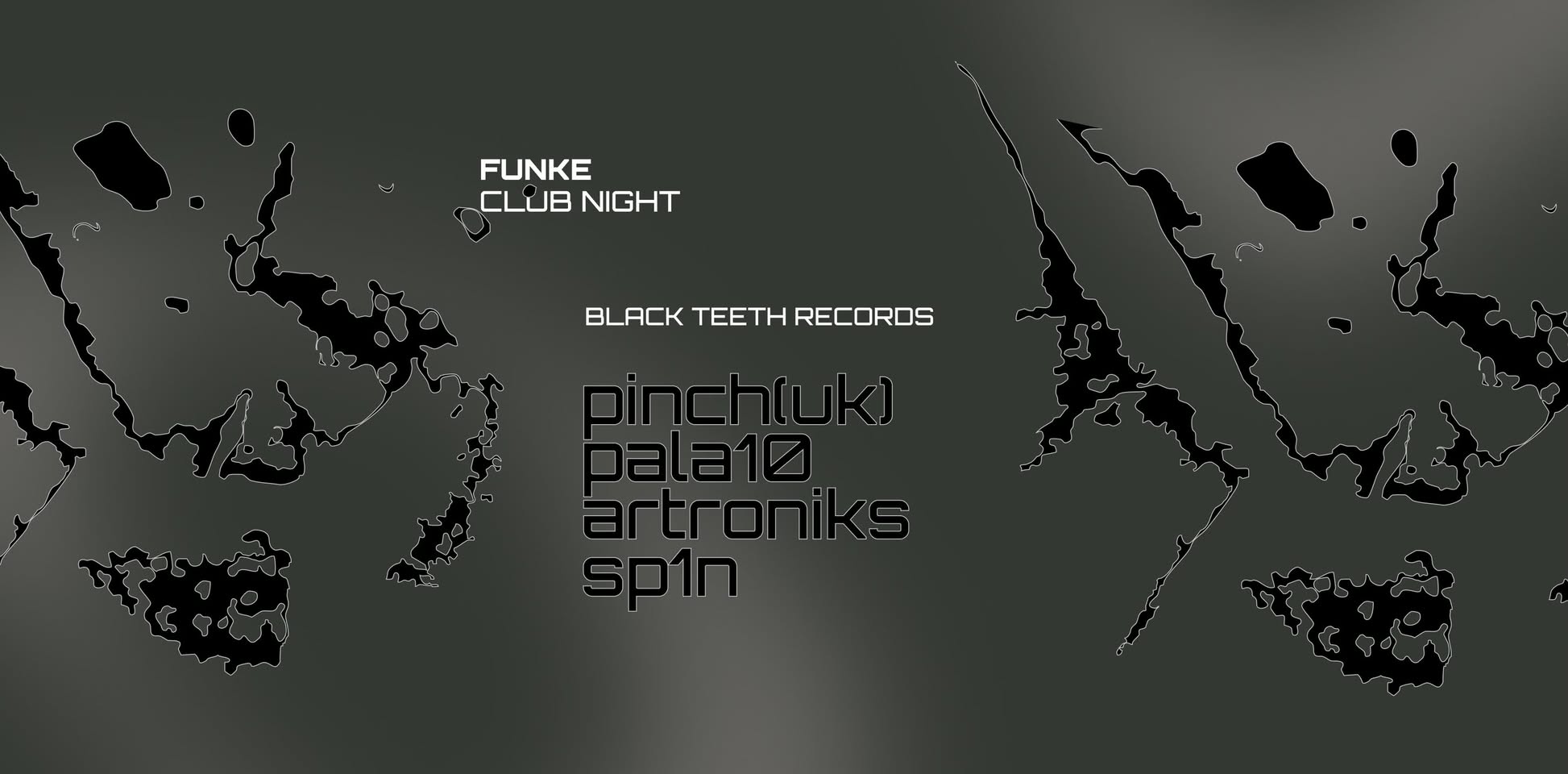 FUNKE_Black Teeth Records w/ Pinch(UK), Pala10, ARtroniks, SP1N