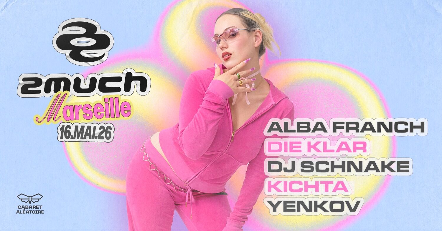 2much Marseille : Dj Schnake, Kichta, Yenkov & More