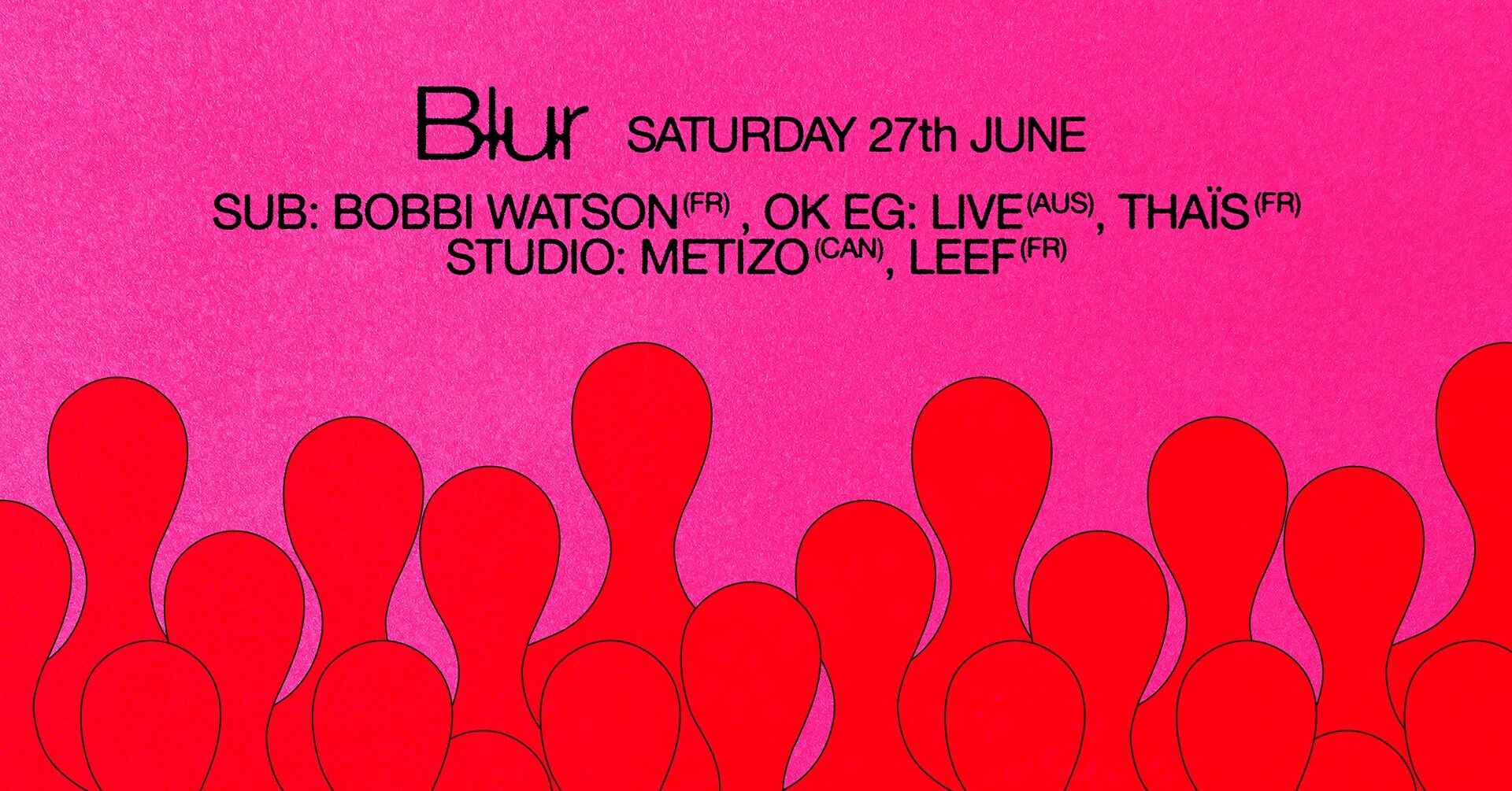 BLUR with OK EG (live), Thaïs, Bobbi Watson, Metizo, Leef