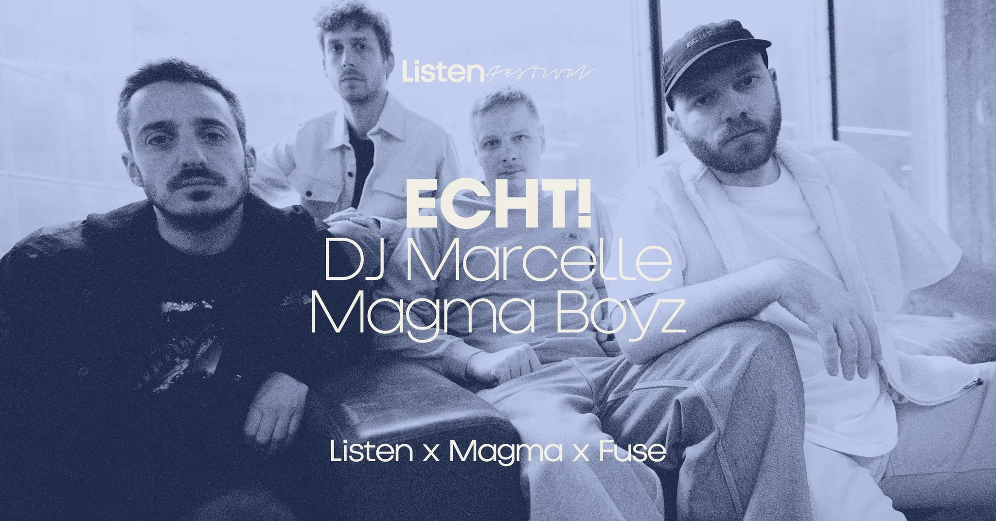 ● Listen x ECHT! x Magma x Fuse