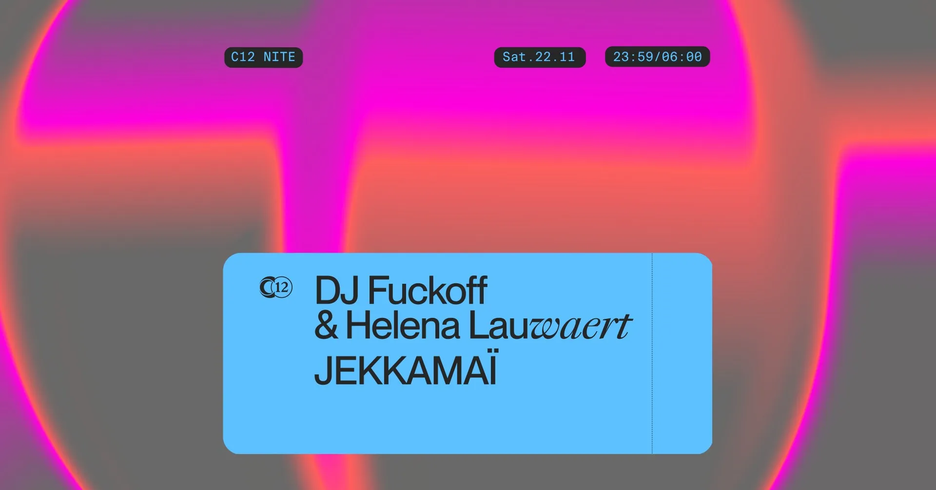 C12 Nite 〰️DJ Fuckoff B2B Helena Lauwaert 〰️JEKKAMAÏ